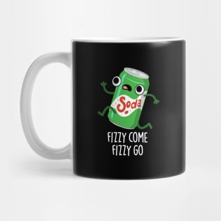 Fizzy Come Fizzy Go Funny Soda Pop Pun Mug